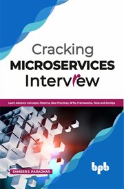 Cracking Microservices Interview : Learn Advance Concepts, Patterns, Best Practices, NFRs, Frameworks, Tools and DevOps cover image