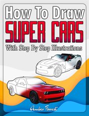 How to Draw Super Cars With Step by Step Illustrations cover image