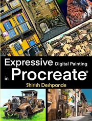 Expressive digital painting in procreate : Learn to draw and paint stunningly expressive illustrations on iPad cover image