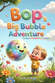 Bop's Big Bubble Adventure: Funny Children's Picture Book cover image