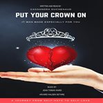 Put your crown on. It Was Made Especially For You - A Journey From Self-Hate To Self-Love cover image