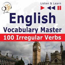 Cover image for English Vocabulary Master: 100 Irregular Verbs (Proficiency Level: Elementary / Intermediate B2-C