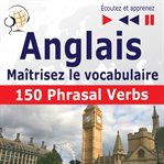 Maîtrisez le  vocabulaire anglais: 150 phrasal verbs  (niveau intermédiaire / avancé: b2-c1 - é cover image