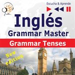 Inglés – grammar master. Grammar Tenses (Nivel medio / avanzado: B1-C1 – Escucha & Aprende) cover image