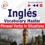 Inglés. vocabulary master: phrasal verbs in situations (nivel intermedio / avanzado: b2-c1 – escu cover image
