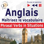 Maîtrisez le  vocabulaire anglais: phrasal verbs in situations  (niveau intermédiaire / avancé: cover image