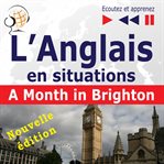 L'anglais en situations: a month in brighton – nouvelle édition (16 thématiques au niveau b1 – e cover image