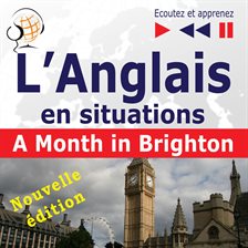 Cover image for L'Anglais en situations: A Month in Brighton (16 thématiques au niveau B1 –  Ecoutez et apprenez)