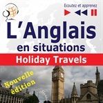 L'anglais en situations: holiday travels – nouvelle édition (15 thématiques au niveau b1 - b2 – cover image