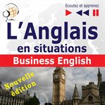 L'anglais en situations: business english – nouvelle édition (16 thématiques au niveau b2 – ecou cover image
