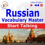 Russian vocabulary master: start talking. 30 Topics at Elementary Level: A1-A2 cover image