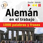Alemán en el trabajo – escucha & aprende. 1000 palabras y frases básicas cover image