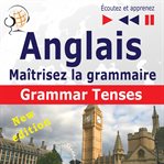 Maîtrisez la grammaire anglaise. Grammar Tenses (Niveau moyen / avancé : B1-C1 : Écoutez et apprenez) cover image