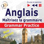Maîtrisez la grammaire anglaise. Grammar Practice (Niveau moyen / avancé : B2-C1 : Écoutez et apprenez) cover image