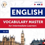 English vocabulary master for intermediate learners - listen & learn (proficiency level b1-b2) cover image