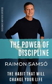 The Power of Discipline : The Habit That Will Change Your Life cover image
