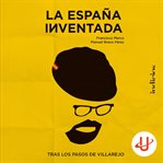 La España inventada : tras los pasos de Villarejo cover image