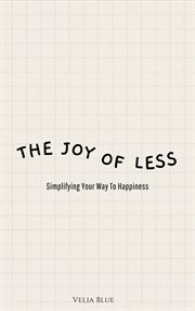 The Joy of Less : Simplifying Your Way to Happiness cover image