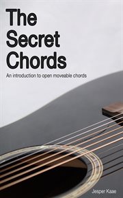 The secret chords. An introduction to open moveable chords cover image