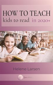 How to Teach Kids to Read in 2020+ : Working in Changing Times With Challenged Children cover image