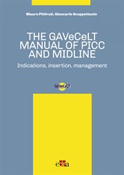 The GAVeCeLT manual of picc and midline : indication, insertion, management cover image
