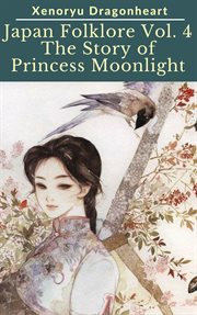 Japan Folklore Volume 4 the Tale of Princess Moonlight cover image