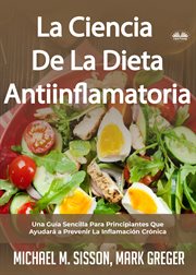 La ciencia de la dieta antiinflamatoria. Una Guía Sencilla Para Principiantes Que Ayudará A Prevenir La Inflamación Crónica cover image
