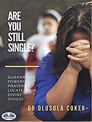 Are you still single?. Guaranteed Powerful Prayers To Locate Your Divine Spouse cover image