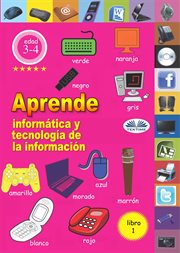 Aprende Informática Y Tecnología De La Información : edad 3-4. Libro 1 (libro de trabajo 1 de 3) cover image