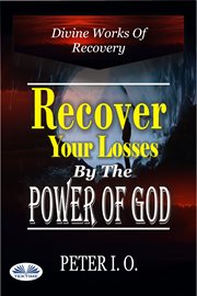 Recover your losses by the power of god. Divine Works Of Recovery (Supernatural Ways God Recovers Our Losses) cover image