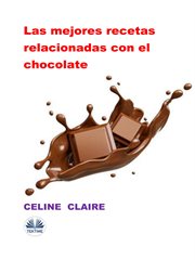 Las Mejores Recetas Relacionadas Con El Chocolate cover image