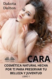 Cara Cosmética Natural Hecha Por Ti Para Preservar Tu Belleza Y Juventud cover image