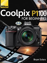 Nikon Coolpix P1100 for Beginners : Master Photography, Videography, Techniques, And Creativity For Stunning Visual Storytelling cover image