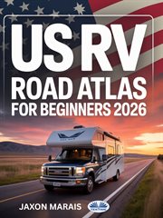 Us RV Road Atlas for Beginners 2026 : Large-scale Maps With Expert-planned Routes, Campgrounds, National Parks & Hidden Gems Across Usa cover image