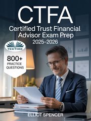 CTFA Certified Trust Financial Advisor Exam Prep 2025-2026 : Study Guide With 800+ Practice Questions, Detailed Answer Explanations & Expert Test-taking Strategy cover image