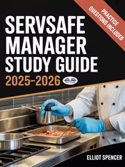 ServSafe Manager Exam Prep 2025-2026 : Complete Study Guide With Practice Tests, Key Concepts, Quiz Questions, Tips & Certification Info cover image