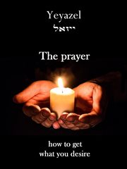 The prayer. How To Get What You Desire cover image