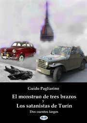 El Monstruo De Tres Brazos Y Los Satanistas De Turin : Dos Cuentos Largos - Tercera Edicion cover image