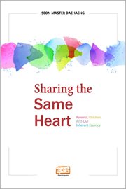 Sharing the Same Heart : Parents, children, and our inherent essence cover image