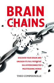 Brainchains. Discover Your Brain and Unleash Its Full Potential in a Hyperconnected Multitasking Wor : Brainchains cover image