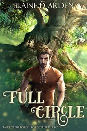 Full Circle : Forester Triad Act Three. Tales of the Forest cover image