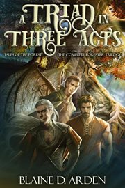 A Triad in Three Acts : The Complete Forester Trilogy. Books #1-3. Tales of the Forest cover image