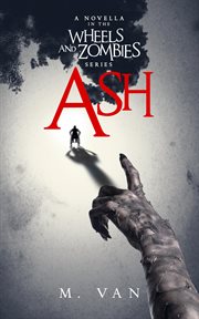 Ash: a novella in the wheels and zombies series cover image