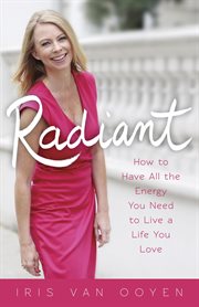 Radiant: how to have all the energy you need to live a life you love cover image