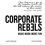 Corporate rebels : make work more fun cover image