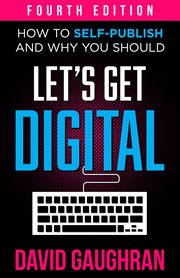 And why you should let's get digital: how to self-publish cover image