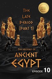 The history of ancient egypt: the late period (part 1): weiliao series : The Late Period (Part 1) cover image