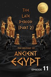 The history of ancient egypt: the late period (part 2) : The Late Period (Part 2) cover image