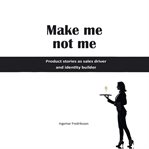 Make me not me. Product Stories as Sales Driver and Identity Builder cover image
