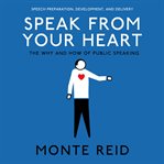 Speak from your heart. The Why and How of public speaking cover image